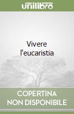 Vivere l'eucaristia libro