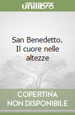 San Benedetto. Il cuore nelle altezze libro