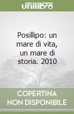 Posillipo: un mare di vita, un mare di storia. 2010 libro