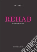 Rehab. Poesie e racconti libro