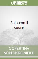 Solo con il cuore