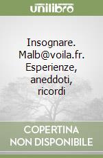 Insognare. Malb@voila.fr. Esperienze, aneddoti, ricordi libro