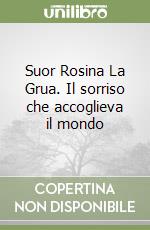 Suor Rosina La Grua. Il sorriso che accoglieva il mondo libro