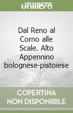 Dal Reno al Corno alle Scale. Alto Appennino bolognese-pistoiese libro