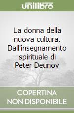 La donna della nuova cultura. Dall'insegnamento spirituale di Peter Deunov