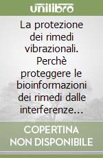 La protezione dei rimedi vibrazionali. Perchè proteggere le bioinformazioni dei rimedi dalle interferenze elettromagnetiche