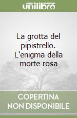 La grotta del pipistrello. L'enigma della morte rosa libro