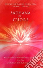 Sadhana del cuore. Messaggi annuali del Siddha Yoga. Vol. 1: 1995-1999