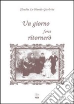 Un giorno forse ritornerò libro