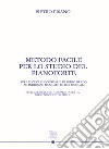 Metodo facile per lo studio del pianoforte. Per le scuole secondarie di primo grado ad indirizzo musicale e licei musicali. Ediz. per la scuola libro di Pisano Pietro