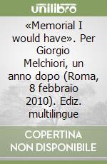 «Memorial I would have». Per Giorgio Melchiori, un anno dopo (Roma, 8 febbraio 2010). Ediz. multilingue libro