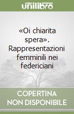 «Oi chiarita spera». Rappresentazioni femminili nei federiciani libro