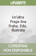 Un'altra Praga-Jina Praha. Ediz. illustrata libro