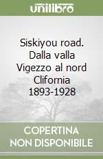 Siskiyou road. Dalla valla Vigezzo al nord Clifornia 1893-1928