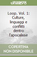 Loop. Vol. 1: Culture, linguaggi e conflitti dentro l'apocalisse libro