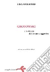 Grotowski e la ricerca del dramma oggettivo libro