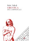 Erotica. Del corpo sociale libro