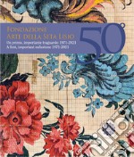 Fondazione Arte della Seta Lisio. Un primo, importante traguardo 1971-2021 libro