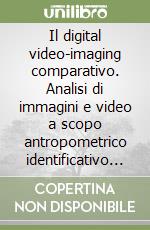 Il digital video-imaging comparativo. Analisi di immagini e video a scopo antropometrico identificativo in ambito giudiziario