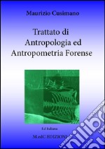 Trattato di antropologia ed antropometria forense. Per i professionisti delle scienze forensi