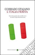 L'Italia ferita. Storie di un popolo che vorrebbe vivere secondo le regole della democrazia libro