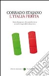 L'Italia ferita. Storie di un popolo che vorrebbe vivere secondo le regole della democrazia libro