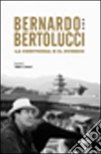 Bernardo Bertolucci. La certezza e il dubbio