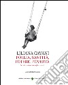 Liliana Cavani. Follia, santità, potere, povertà libro