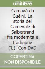 Carnavà du Guéini. La storia del Carnevale di Salbertrand fra modernità e tradizione ('L). Con DVD