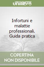 Infortuni e malattie professionali. Guida pratica libro