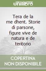 Tera de la me dhent. Storie di parsone, figure vive de natura e de teritorio libro