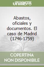 Abastos, oficiales y documentos. El caso de Madrid (1746-1759)