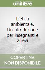 L'etica ambientale. Un'introduzione per insegnanti e allievi libro