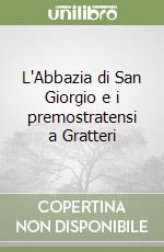 L'Abbazia di San Giorgio e i premostratensi a Gratteri libro