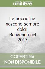 Le noccioline nascono sempre dolci! Benvenuti nel 2017 libro