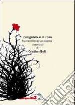 L'usignolo e la rosa. Frammenti d'un poema amoroso