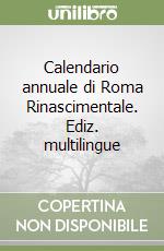 Calendario annuale di Roma Rinascimentale. Ediz. multilingue libro