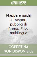 Mappa e guida ai trasporti pubblici di Roma. Ediz. multilingue libro