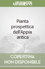 Pianta prospettica dell'Appia antica libro