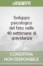 Sviluppo psicologico del feto nelle 40 settimane di gravidanza libro