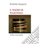 Il tesoro di Palestrina. Sotto i miei piedi libro