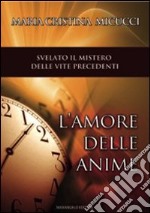 L'amore delle anime. Un volo nelle vite passate