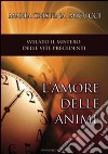 L'amore delle anime. Un volo nelle vite passate libro