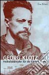 Georg Klotz. Freiheitskämpfer für die Einheit Tirols libro