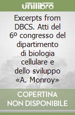 Excerpts from DBCS. Atti del 6º congresso del dipartimento di biologia cellulare e dello sviluppo «A. Monroy» libro