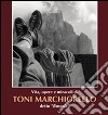 Vita, opere, miracoli di Toni Marchiorello detto «Bussola» libro
