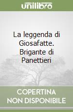 La leggenda di Giosafatte. Brigante di Panettieri libro