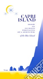 Capri island. History sea excursions pernonalities art & architecture of the blue island libro