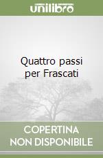 Quattro passi per Frascati libro