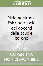 Male nostrum. Psicopatologie dei docenti delle scuole italiane